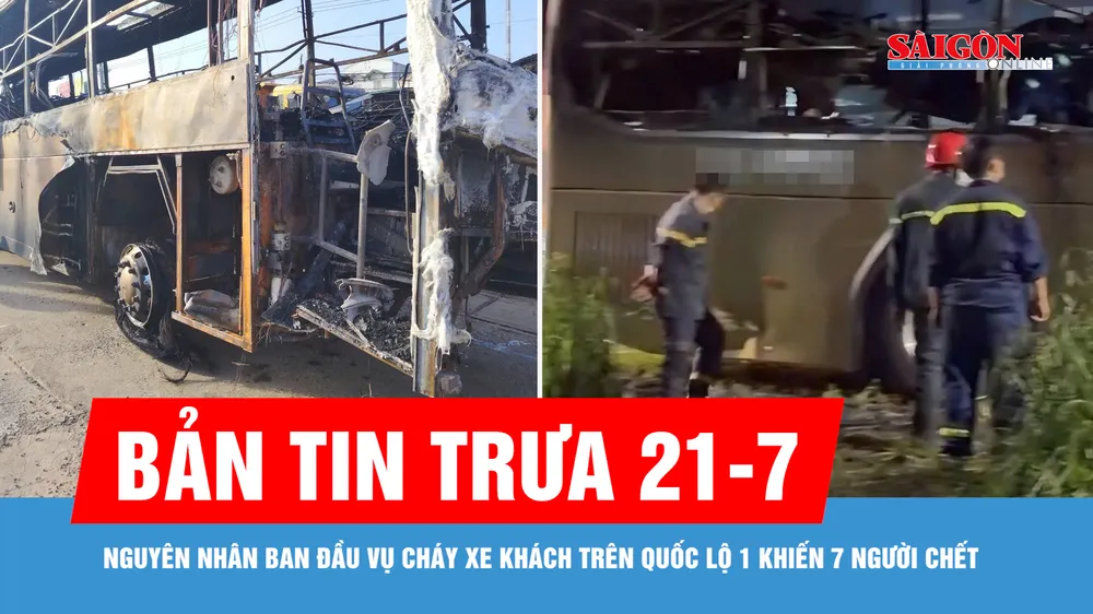Bản tin trưa 21-7: Nguyên nhân ban đầu vụ cháy xe khách trên quốc lộ 1 khiến 7 người chết