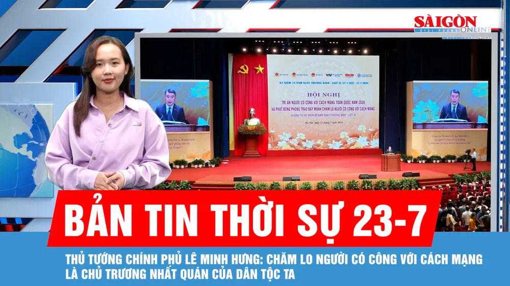 Bản tin thời sự 23-7: Thủ tướng Chính phủ Lê Minh Hưng: Chăm lo người có công với cách mạng là chủ trương nhất quán của dân tộc ta