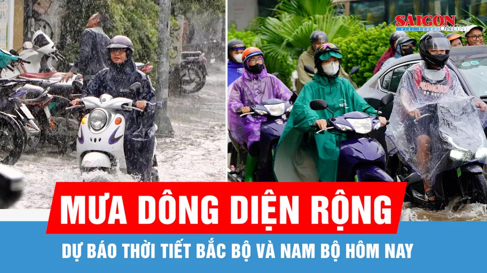 Dự báo thời tiết Bắc bộ và Nam bộ mưa diện rộng hôm nay