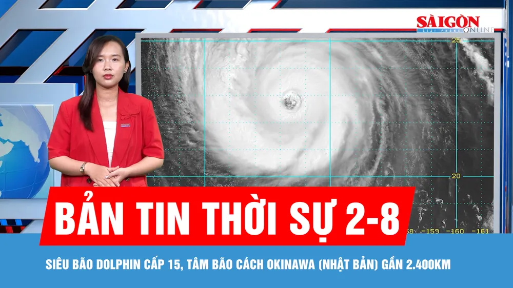 Bản tin thời sự 2-8: Siêu bão Dolphin cấp 15, tâm bão cách Okinawa (Nhật Bản) gần 2.400km