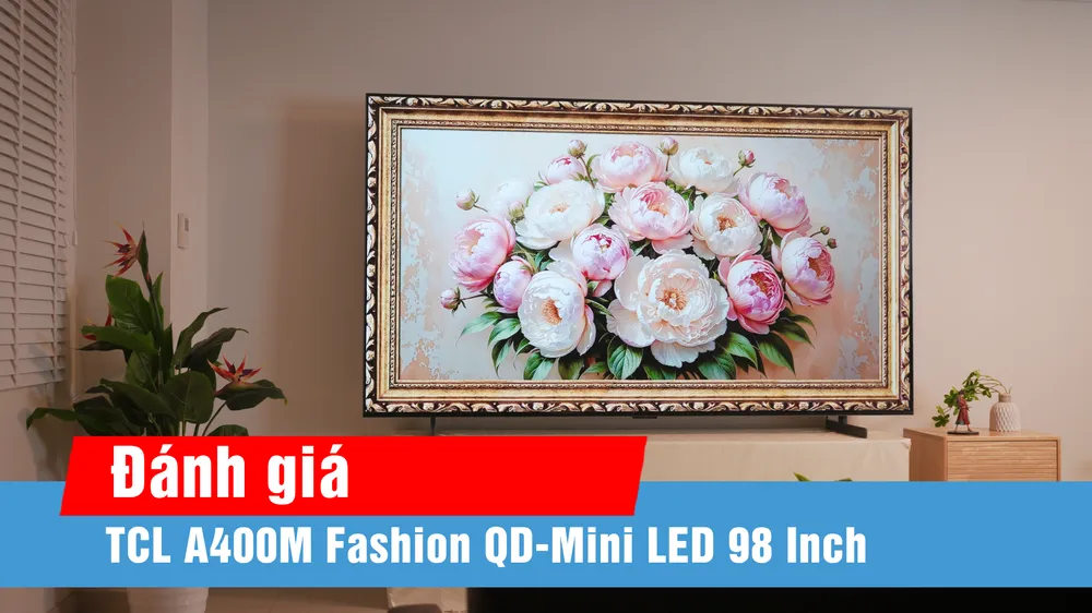 TCL A400M Fashion QD-Mini LED 98 Inch: kết hợp giải trí và nghệ thuật trong không gian sống