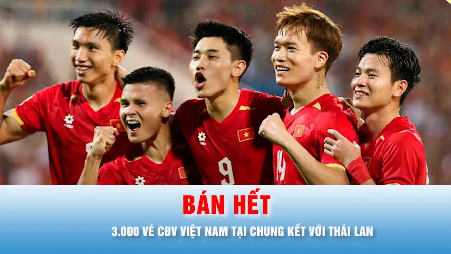 “Cháy vé” 3.000 chỗ dành cho CĐV Việt Nam tại chung kết với Thái Lan