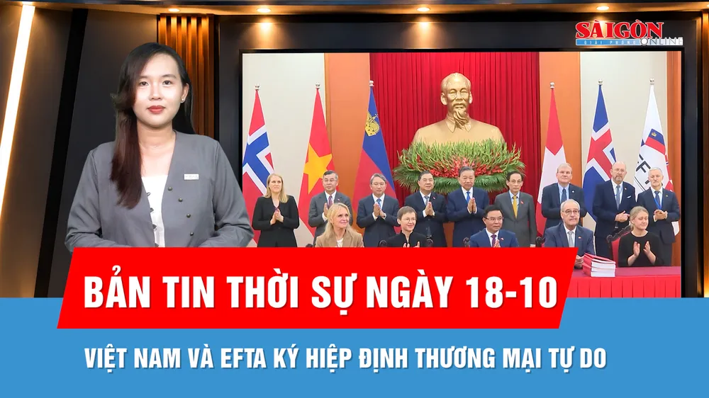 Bản tin thời sự ngày 18-10: Việt Nam và EFTA chính thức ký Hiệp định Thương mại tự do