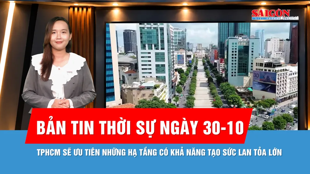Bản tin thời sự ngày 30-10: Thông qua Quy hoạch tổng thể TPHCM giai đoạn 2025-2050, tầm nhìn 100 năm