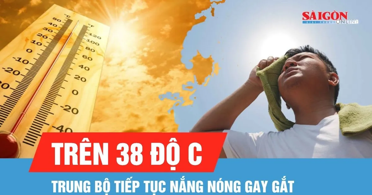 Trung bộ tiếp tục nắng nóng và nắng nóng gay gắt, có nơi trên 38 độ C