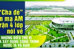 “Cha đẻ” tôn mạ AM ma trận 4 lớp nói về những điều thú vị giữa xây dựng công trình nước ta và bạn