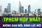 Không gian mới, động lực mới cho TPHCM mới