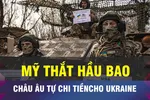 18 GIỜ HÔM NAY: Mỹ sẽ ngừng viện trợ cho Ukraine