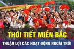 18 GIỜ HÔM NAY: Thời tiết miền Bắc thuận lợi hoạt động ngoài trời