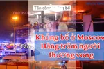Tấn công khủng bố ở Moscow, hàng trăm người thương vong