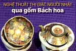 Nghệ thuật thị giác người Nhật qua gốm Bách hoa