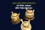 Linh hồn gốm Satsuma từ Chin Jukan đến Yabu Meizan