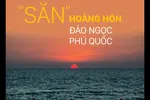 “Săn” hoàng hôn đảo ngọc Phú Quốc