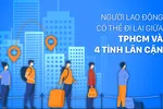 Người lao động đi lại giữa TPHCM và Bình Dương, Đồng Nai, Long An, Tây Ninh như thế nào?