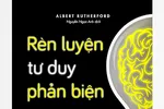 Rèn luyện tư duy phản biện trong kỷ nguyên 4.0