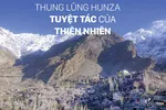Thung lũng Hunza, tuyệt tác của thiên nhiên