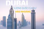 Dubai - Vương quốc của sự hào nhoáng