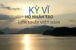 Kỳ vĩ hồ nhân tạo lớn nhất Việt Nam