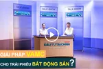 Talk show: Giải pháp VAMC cho trái phiếu BĐS?
