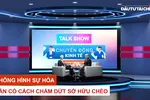 Talk show: Không hình sự hóa vẫn có cách chấm dứt sở hữu chéo