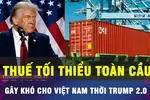 Thuế tối thiểu toàn cầu gây khó cho Việt Nam thời Trump 2.0
