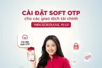 Xác thực Soft OTP trên Agribank Plus giúp bảo mật mọi giao dịch