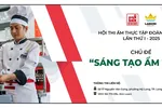 Hòa quyện văn hóa và đam mê tại ‘Sáng tạo ẩm thực’