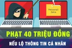 Tiết lộ thông tin cá nhân có thể bị phạt đến 40 triệu đồng