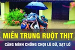 18 GIỜ NGÀY 28-10: Miền Trung căng mình chống chọi lũ dữ, sạt lở