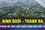 TPHCM muốn đấu thầu chọn nhà đầu tư đô thị Bình Quới - Thanh Đa