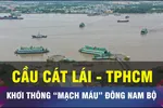 19-12 chính thức khởi công cầu Cát Lái nối TPHCM với Đồng Nai