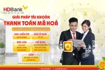 HDBank triển khai giải pháp tài khoản thanh toán mã hoá cho doanh nghiệp