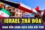 18 GIỜ HÔM NAY: Iran sẵn sàng kịch bản bị Israel tấn công trả đũa