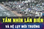 Lấn biển không để hệ lụy môi trường cho thế hệ sau