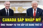 18 GIỜ HÔM NAY: Ông Trump nêu lý do Canada nên trở thành bang thứ 51 của Mỹ