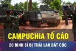18 GIỜ HÔM NAY: Thái Lan bắt nhóm lính Campuchia sau lệnh ngừng bắn