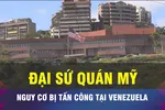 18 GIỜ NGÀY 7-10: Đại sứ quán Mỹ tại Venezuela bị cảnh báo tấn công