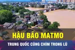 18 GIỜ NGÀY 9-10: Nhiều tỉnh của Trung Quốc chìm trong nước lũ