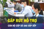 18 GIỜ NGÀY 29-10: Đề xuất sớm có chính sách hỗ trợ cán bộ cấp xã