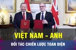 18 GIỜ NGÀY 30-10: Đối tác Chiến lược Toàn diện Việt Nam - Anh