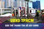 18 GIỜ NGÀY 28-11: TPHCM giải thể Thanh tra Sở Xây dựng