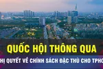 18 GIỜ NGÀY 11-12: Quốc hội thông qua nghị quyết đặc thù cho TPHCM