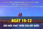 18 GIỜ NGÀY 19-12: Dấu mốc phát triển quan trọng của đất nước
