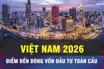 18 GIỜ NGÀY 31-12: Việt Nam sẽ là điểm đến dòng vốn toàn cầu 
