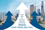 Nhận diện rõ đặc thù, đề xuất cơ chế để TPHCM phát triển đột phá