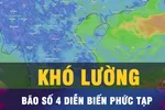 18 GIỜ HÔM NAY: Bão số 4 diễn biến phức tạp, khó lường 