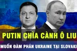 18 GIỜ HÔM NAY: Tổng thống Nga chấp nhận đề xuất đàm phán với Ukraine