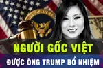 18 GIỜ HÔM NAY: Người gốc Việt được ông Trump bổ nhiệm vị trí quan trọng