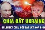 18 GIỜ HÔM NAY: Ukraine đã chấp nhận đổi đất lấy hòa bình?
