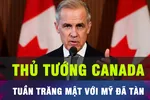 18 GIỜ HÔM NAY: Thủ tướng Canada tuyên bố bi quan về mối quan hệ với Mỹ 